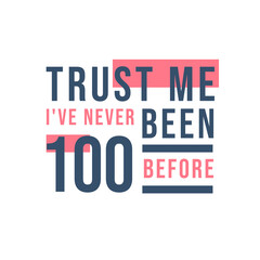 Fototapeta premium 100th birthday celebration, Trust me I've never been 100 before