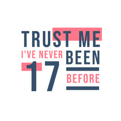 Trust me I've never been 17 before, 17th Birthday