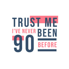 Fototapeta premium 90th birthday celebration, Trust me I've never been 90 before