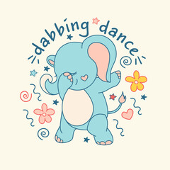 Dabbing dance move. Cute baby elephant dabbing.Nursery funny doodle illustration with Newborn animal cub.Trendy t-shirt template, pastel fun concept with lettering.
