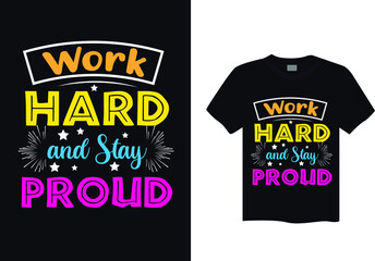 Work hard and stay proud typography t shirt design