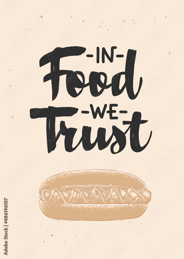 Wall mural Vector cooking food inspirational and advertising slogan poster. In food we trust, brush calligraphy with hot dog engraved vintage sketch. Handwritten lettering eating fast food quote.