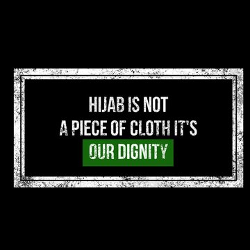 Hijab Is Not A Piece Of Cloth It's Our Dignity. Hijab Movement To Stop Islamophobia