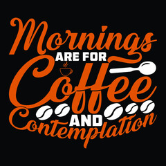 Mornings Are For Coffee And Contemplation T-shirt Design