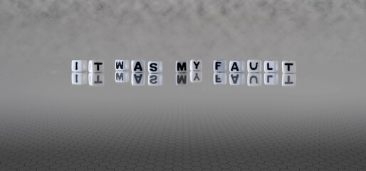 it was my fault word or concept represented by black and white letter cubes on a grey horizon background stretching to infinity - obrazy, fototapety, plakaty
