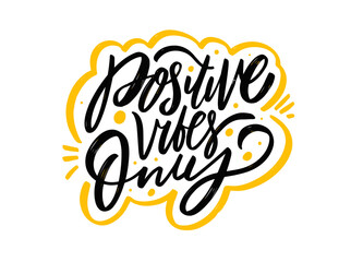 Positive Vibes Only. Motivation positive quote. Modern calligraphy lettering phrase.