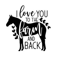 i love you to the farm and back inspirational quotes, motivational positive quotes, silhouette arts lettering design