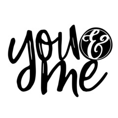 you and me inspirational quotes, motivational positive quotes, silhouette arts lettering design