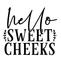 hello sweet cheeks inspirational quotes, motivational positive quotes, silhouette arts lettering design