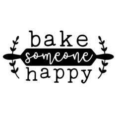 bake someone happy inspirational quotes, motivational positive quotes, silhouette arts lettering design
