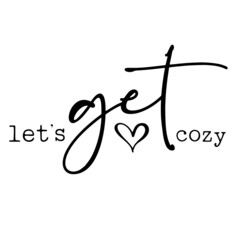 let's get cozy inspirational quotes, motivational positive quotes, silhouette arts lettering design