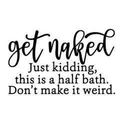 Fototapeta premium get naked just kidding inspirational quotes, motivational positive quotes, silhouette arts lettering design