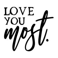 love you most inspirational quotes, motivational positive quotes, silhouette arts lettering design