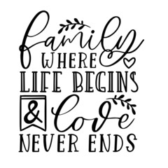 family where life begins and love never ends inspirational quotes, motivational positive quotes, silhouette arts lettering design