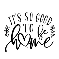 it's so good to be home inspirational quotes, motivational positive quotes, silhouette arts lettering design
