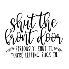 shut the front door inspirational quotes, motivational positive quotes, silhouette arts lettering design