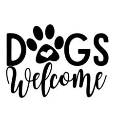 dogs welcome inspirational quotes, motivational positive quotes, silhouette arts lettering design