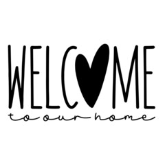 welcome to our home inspirational quotes, motivational positive quotes, silhouette arts lettering design