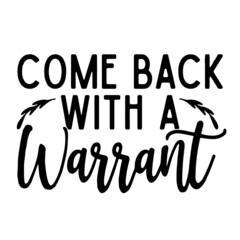 come back with a warrant inspirational quotes, motivational positive quotes, silhouette arts lettering design
