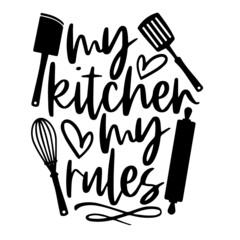 my kitchen my rules inspirational quotes, motivational positive quotes, silhouette arts lettering design