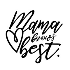 mama knows best inspirational quotes, motivational positive quotes, silhouette arts lettering design