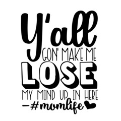 lose my mind up in here mom life inspirational quotes, motivational positive quotes, silhouette arts lettering design