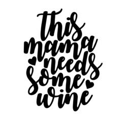 this mama needs some wine inspirational quotes, motivational positive quotes, silhouette arts lettering design