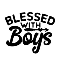 blessed with boys inspirational quotes, motivational positive quotes, silhouette arts lettering design