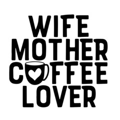 Fototapeta premium wife mother coffee lover inspirational quotes, motivational positive quotes, silhouette arts lettering design