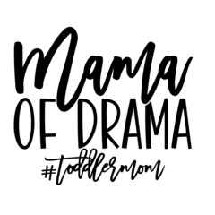 mama of drama toddler mom inspirational quotes, motivational positive quotes, silhouette arts lettering design