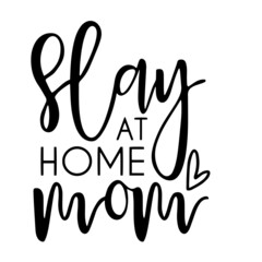 slay at home mom inspirational quotes, motivational positive quotes, silhouette arts lettering design
