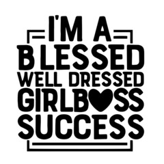i'm a blessed well dressed girl boss success inspirational quotes, motivational positive quotes, silhouette arts lettering design
