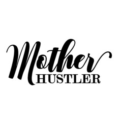 mother hustler inspirational quotes, motivational positive quotes, silhouette arts lettering design