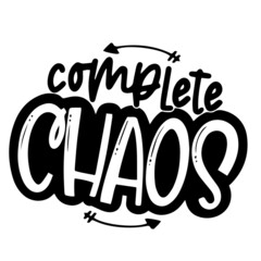 complete chaos inspirational quotes, motivational positive quotes, silhouette arts lettering design