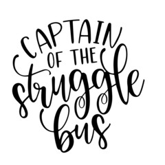 Fototapeta na wymiar captain of the struggle bus inspirational quotes, motivational positive quotes, silhouette arts lettering design