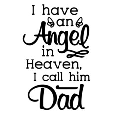 i have an angel in heaven i call him dad inspirational quotes, motivational positive quotes, silhouette arts lettering design