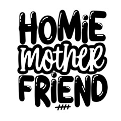 homie mother friend inspirational quotes, motivational positive quotes, silhouette arts lettering design