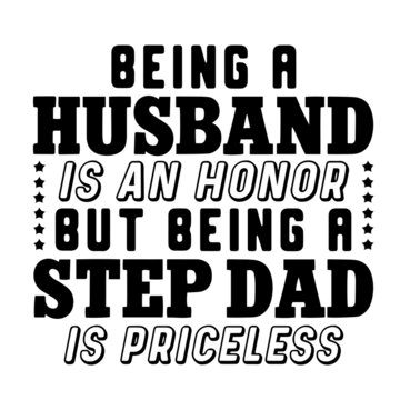 being a husband is an honor but being a step dad is priceless inspirational quotes, motivational positive quotes, silhouette arts lettering design