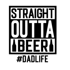 straight outta beer dad life inspirational quotes, motivational positive quotes, silhouette arts lettering design