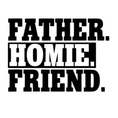 father homie friend inspirational quotes, motivational positive quotes, silhouette arts lettering design