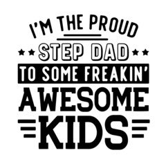 i'm the proud step dad inspirational quotes, motivational positive quotes, silhouette arts lettering design