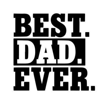 best dad ever inspirational quotes, motivational positive quotes, silhouette arts lettering design