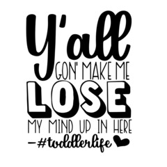 lose my mind up in here toddler life inspirational quotes, motivational positive quotes, silhouette arts lettering design