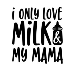i only love milk and my mama inspirational quotes, motivational positive quotes, silhouette arts lettering design