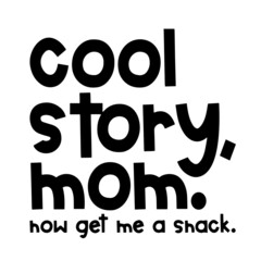 cool story mom inspirational quotes, motivational positive quotes, silhouette arts lettering design