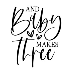 Obraz premium and baby makes three inspirational quotes, motivational positive quotes, silhouette arts lettering design