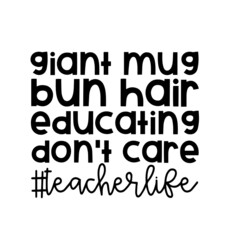 giant mug bun hair educating don't care teacher life inspirational quotes, motivational positive quotes, silhouette arts lettering design