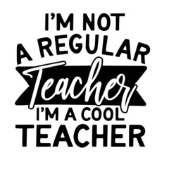 i'm not a regular teacher i'm a cool teacher inspirational quotes, motivational positive quotes, silhouette arts lettering design