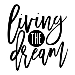 living the dream inspirational quotes, motivational positive quotes, silhouette arts lettering design