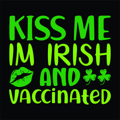 Kiss me Im Irish  and vaccinated, St.patrick's day SVG t-shirt, typography, print template, vector file